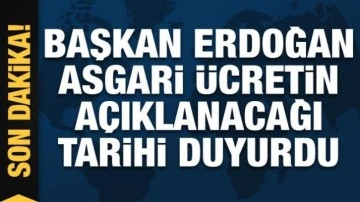 Cumhurbaşkanı Erdoğan asgari ücret için tarih verdi