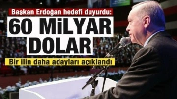 Cumhurbaşkanı Erdoğan hedefi duyurdu: 60 milyar dolar