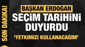 Cumhurbaşkanı Erdoğan seçim tarihini duyurdu! Yetkimi kullanacağım
