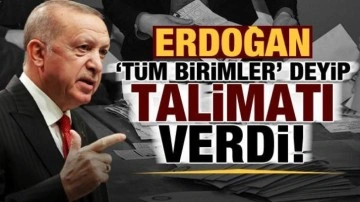 Cumhurbaşkanı Erdoğan 'tüm birimler' deyip talimatı verdi!