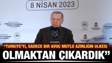 Cumhurbaşkanı Erdoğan: Türkiye’yi, sadece bir avuç mutlu azınlığın ülkesi olmaktan çıkardık