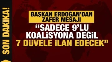 Cumhurbaşkanı Erdoğan'dan 14 Mayıs mesajı: Sadece 9'lu koalisyona değil 7 düvele ilan edecek