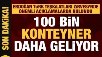 Cumhurbaşkanı Erdoğan'dan önemli açıklamalar! 100 bin konteyner daha geliyor