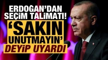 Cumhurbaşkanı Erdoğan'dan seçim talimatı! 'Sakın unutmayın' deyip uyardı