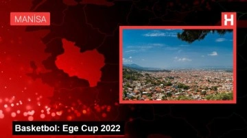 Basketbol: Ege Cup 2022