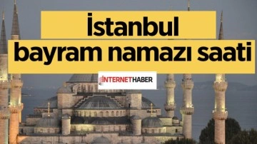 Bayram namazı saatleri İstanbul'da kaçta kılınacak? Diyanet sayfası