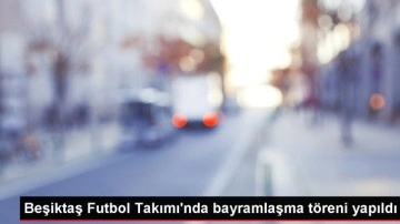 Beşiktaş Futbol Takımı'nda bayramlaşma töreni yapıldı