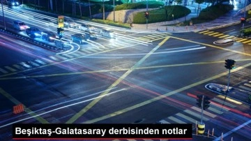 Beşiktaş-Galatasaray derbisinden notlar