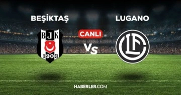 Beşiktaş - Lugano maçı CANLI izle! Beşiktaş - Lugano maçı canlı yayın izle! Nereden, nasıl izlenir?