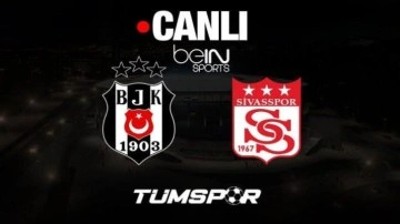 Beşiktaş Sivasspor maçı canlı izle | beIN Sports HD1 BJK Sivas internet yayını seyret