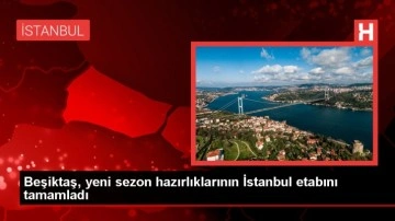 Beşiktaş, yeni sezon hazırlıklarını tamamladı