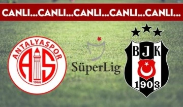 CANLI ANLATIM: Antalyaspor 0-0 Beşiktaş