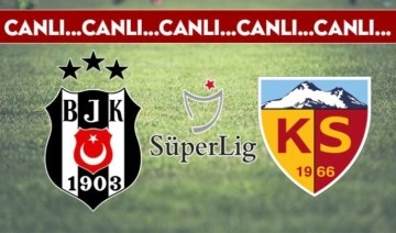 CANLI ANLATIM: Beşiktaş - Kayserispor