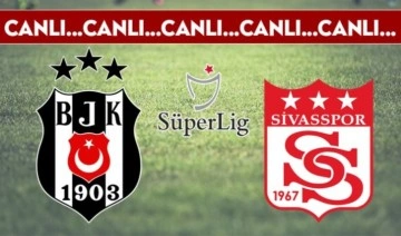 CANLI ANLATIM: Beşiktaş - Sivasspor