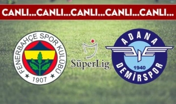 CANLI ANLATIM: Fenerbahçe - Adana Demirspor