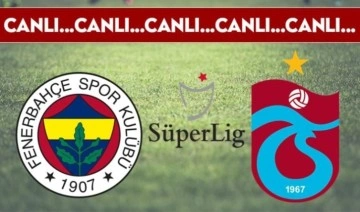 CANLI ANLATIM: Fenerbahçe - Trabzonspor