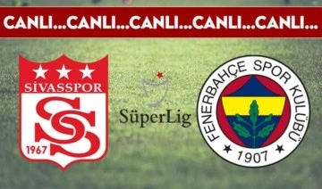 CANLI ANLATIM: Sivasspor - Fenerbahçe