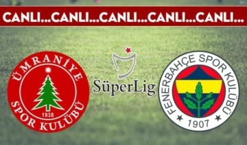 CANLI ANLATIM | Ümraniyespor - Fenerbahçe