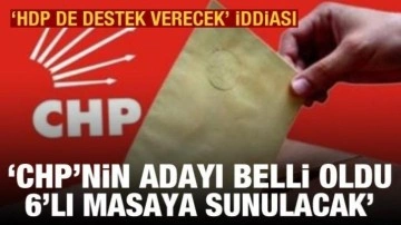 Çarpıcı iddia: CHP'nin cumhurbaşkanı adayını belli oldu, 6'lı masaya sunulacak