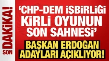 CHP-DEM işbirliği: Kirli oyunun son sahnesi! Erdoğan adayları açıklıyor!