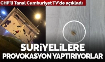 CHP'li Mahmut Tanal Cumhuriyet TV'de açıkladı: AKP Suriyelilere provokasyon yaptırıyor