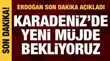 Cumhurbaşkanı Erdoğan açıkladı: Karadeniz'de yeni müjde bekliyoruz