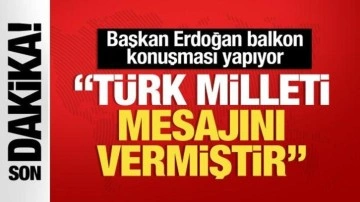 Cumhurbaşkanı Erdoğan balkon konuşması yapıyor: Türk milleti mesajını vermiştir!