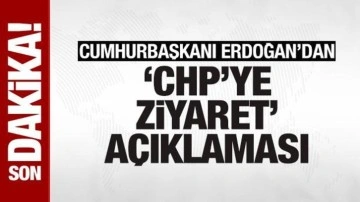Cumhurbaşkanı Erdoğan'dan 'CHP'ye ziyaret' açıklaması
