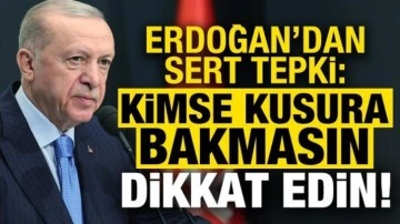 Cumhurbaşkanı Erdoğan'dan sert tepki: Kimse kusura bakmasın, dikkatli davranın!