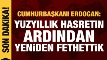 Cumhurbaşkanı Erdoğan: Evlad-ı Fatihan'ın kalbini yeniden fethettik