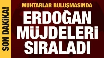 Cumhurbaşkanı Erdoğan muhtarlara müjdele verdi
