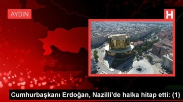 Cumhurbaşkanı Erdoğan, Nazilli'de halka hitap etti: (1)