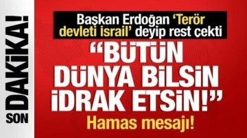 Cumhurbaşkanı Erdoğan 'Terör devleti İsrail' deyip rest çekti: Bütün dünya bilsin, idrak etsin