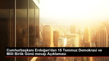 Cumhurbaşkanı Erdoğan'dan 15 Temmuz Demokrasi ve Milli Birlik Günü mesajı Açıklaması