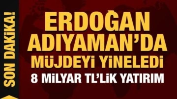 Cumhurbaşkanı Erdoğan'dan Adıyaman'da müjdeyi yineledi: 8 milyar TL'lik yatırım!