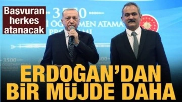 Cumhurbaşkanı Erdoğan'dan bir müjde daha: Başvuran herkes atanacak