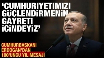 Cumhurbaşkanı Erdoğan'dan: Cumhuriyetimizi daha da güçlendirmenin gayreti içindeyiz