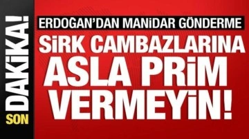 Cumhurbaşkanı Erdoğan'dan manidar gönderme: Sirk cambazlarına prim vermeyin!