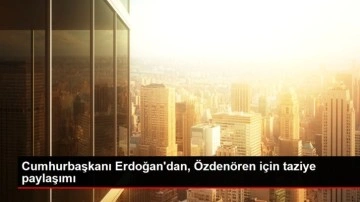 Cumhurbaşkanı Erdoğan'dan, Özdenören için taziye paylaşımı