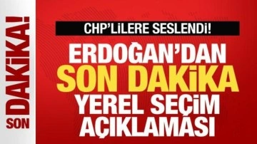 Cumhurbaşkanı Erdoğan'dan son dakika seçim açıklaması! CHP'lilere seslendi