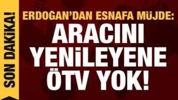 Cumhurbaşkanı Erdoğan'dan taşıtta ÖTV ve basit usulde vergi muafiyeti müjdesi
