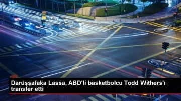 Darüşşafaka Lassa Basketbol Takımı, ABD'li oyuncu Todd Withers'ı kadrosuna kattı