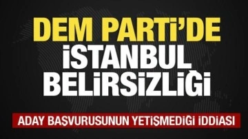 DEM Parti'de İstanbul belirsizliği! Aday başvurusu yetişmedi iddiası