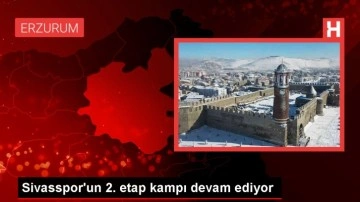 Demir Grup Sivasspor, Erzurum'da ikinci etap kampına devam ediyor