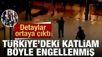 Detaylar ortaya çıktı! Türkiye'deki katliam böyle engellenmiş