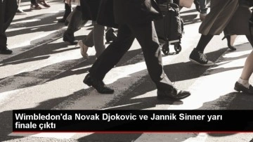 Djokovic ve Sinner Wimbledon'da yarı finale yükseldi