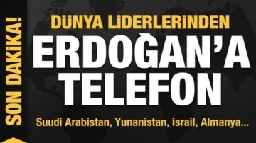 Dünya liderlerinden Cumhurbaşkanı Erdoğan'a telefon!