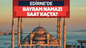 Edirne bayram namazı saati Diyanet 2022 namaz saat kaçta_