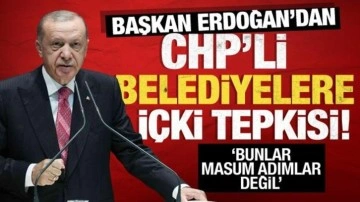 Erdoğan'dan CHP'li belediyelere içki tepkisi!