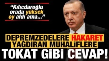 Erdoğan'dan depremzedelere 'oy verdiniz' deyip hakaret eden muhaliflere tokat gibi ce